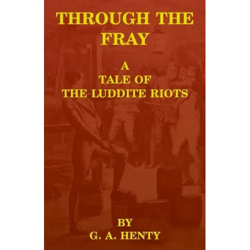 Through the Fray: A Tale of the Luddite Riots