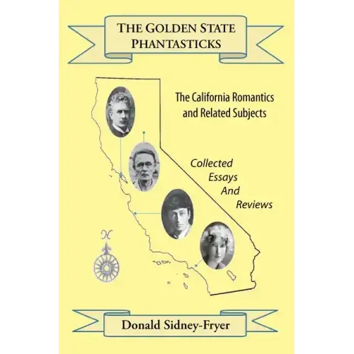 The Golden State Phantasticks: The California Romantics and Related Subjects (Collected Essays and Reviews)