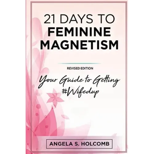 21 Days to Feminine Magnetism: Your Guide to Getting #Wifedup