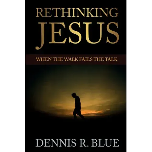 Rethinking Jesus: When the Walk Fails the Talk