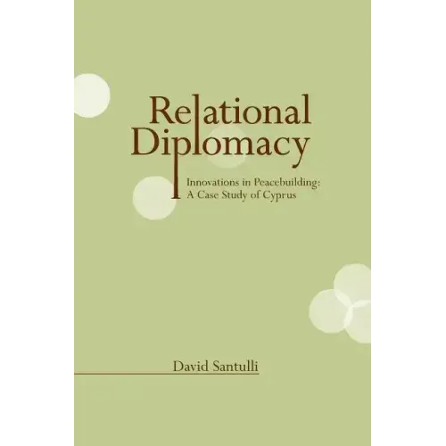 Relational Diplomacy: Innovations in Peacebuilding: A Case Study of Cyprus