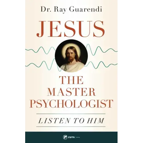 Jesus, the Master Psychologist: Listen to Him