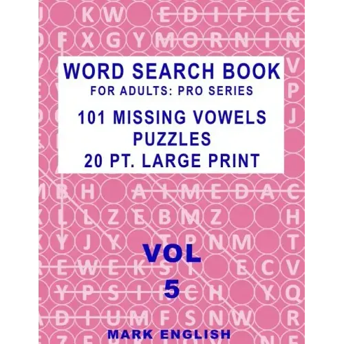Word Search Book For Adults: Pro Series, 101 Missing Vowels Puzzles, 20 Pt. Large Print, Vol. 5