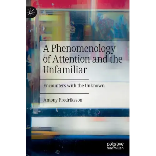 A Phenomenology of Attention and the Unfamiliar: Encounters with the Unknown