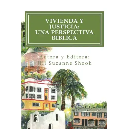Vivienda y Justicia: Una Perspectiva Biblica: Housing Justice: A Biblical Perspective