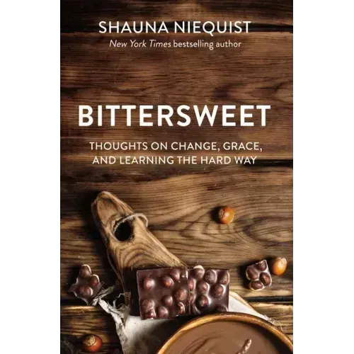 Bittersweet: Thoughts on Change, Grace, and Learning the Hard Way