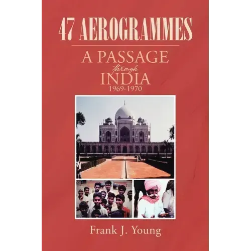 47 Aerogrammes: A Passage through India 1969-1970