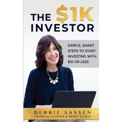 The $1K Investor: Simple, Smart Steps to Start Investing with $1K or Less