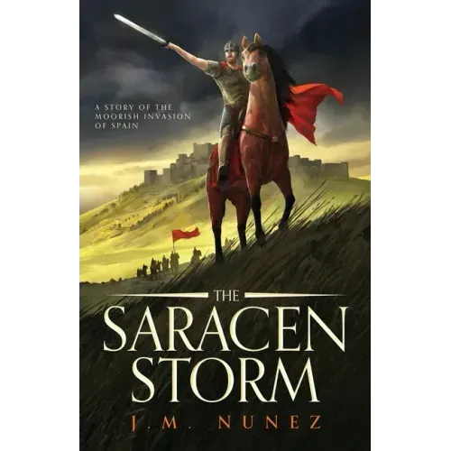 The Saracen Storm: A Novel of the Moorish Invasion of Spain