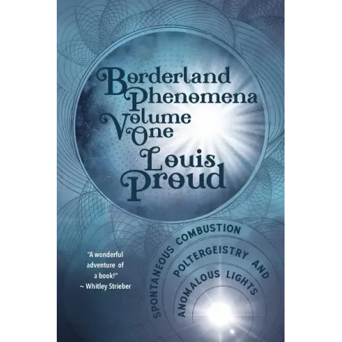 Borderland Phenomena Volume One: Spontaneous Combustion, Poltergeistry and Anomalous Lights
