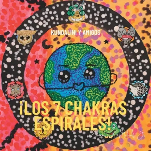 ¡Los 7 chakras espirales!: Kundalini y Amigos