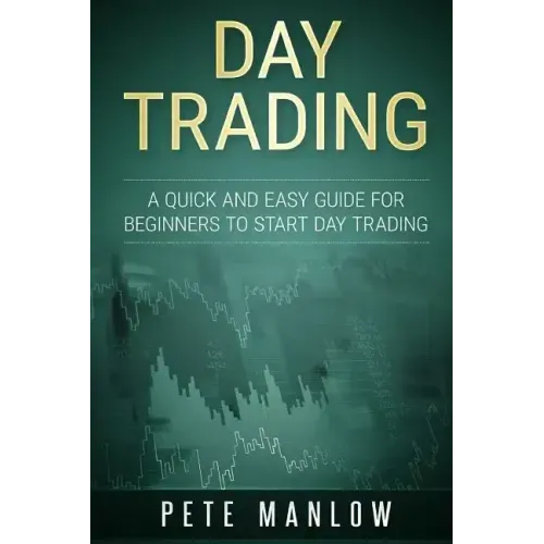 Day Trading: A Quick and Easy Guide for Beginners to Start Day Trading