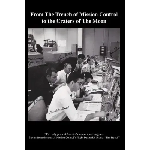 From The TRENCH of Mission Control to the Craters of the Moon: "The early years of America's human space program: Stories from the men of Mission Cont