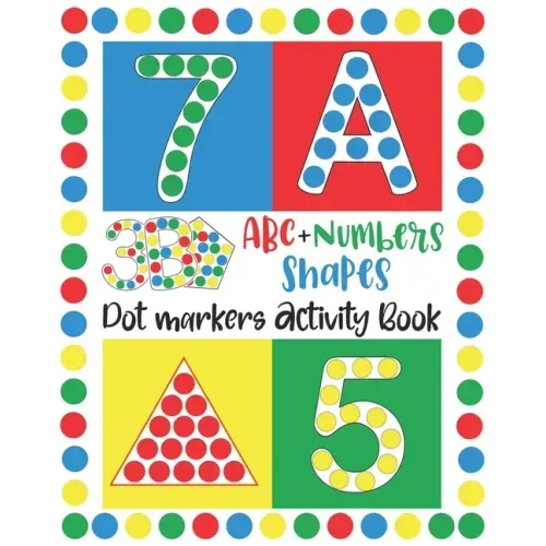 Dot Markers Activity Book: ABC, NUMBERS AND SHAPES Do a Dot Markers Learn the Alphabet A to Z, Numbers 1-10, and Shapes handwriting practice. Do