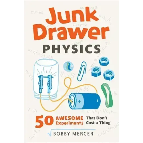 Junk Drawer Physics: 50 Awesome Experiments That Don't Cost a Thing Volume 1