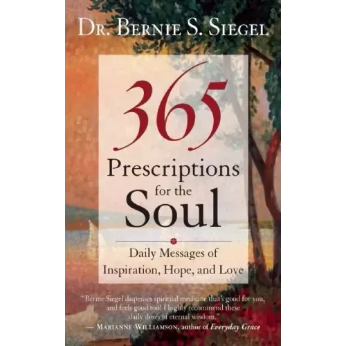 365 Prescriptions for the Soul: Daily Messages of Inspiration, Hope, and Love