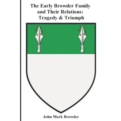 The Early Browder Family and Their Relations: Tragedy & Triumph