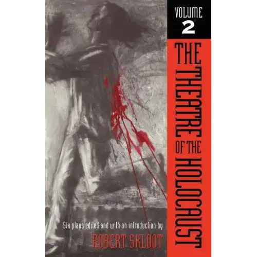 The Theatre of the Holocaust, Volume 2: Six Plays