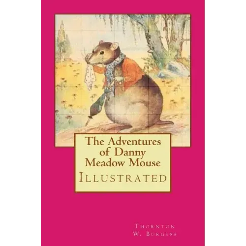 The Adventures of Danny Meadow Mouse: Illustrated
