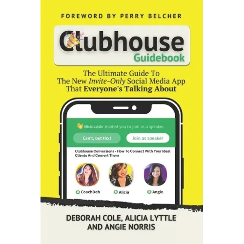 Clubhouse Guidebook: The Ultimate Guide To The New Invite-Only Social Media App That Everyone's Talking About