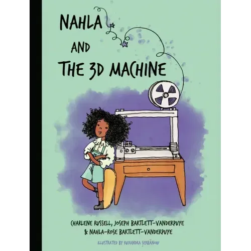 Nahla and the 3D Machine: A rhyming STEM-inspired children's story, based on true events