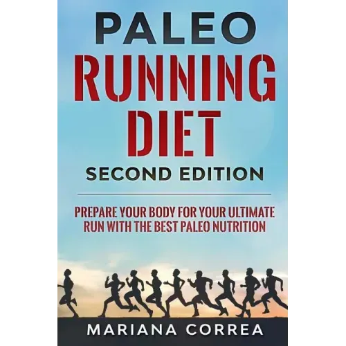 PALEO RUNNING DIET SECOND EDiTION: PREPARE YOUR BODY FOR YOUR ULTIMATE RUN WiTH THE BEST PALEO NUTRITION