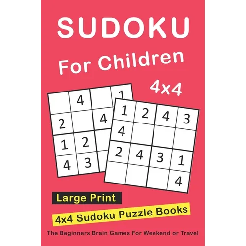 Sudoku For Children: 4x4 Sudoku Puzzle Books For Kids, Boys, Girls Large Print - The Beginners Brain Games For Weekend or Travel