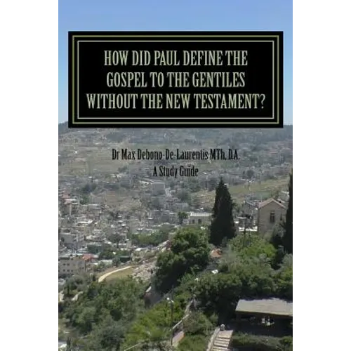 How Did Paul Define the Gospel to the Gentiles With-out the New Testament?: Understanding Sha'ul the Rabbi
