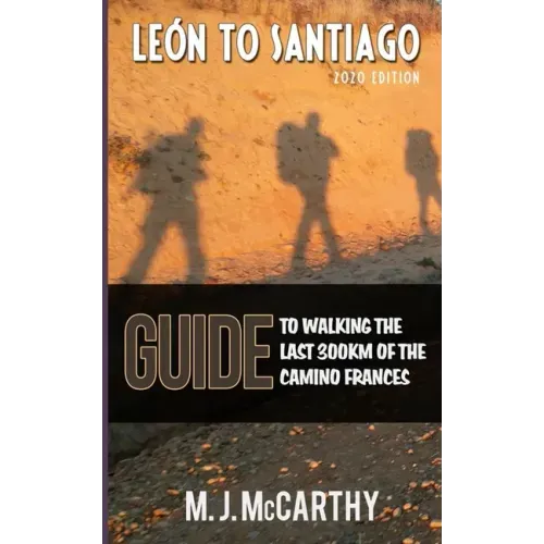Leon to Santiago: A guide to walking the last 300km of the Camino Frances