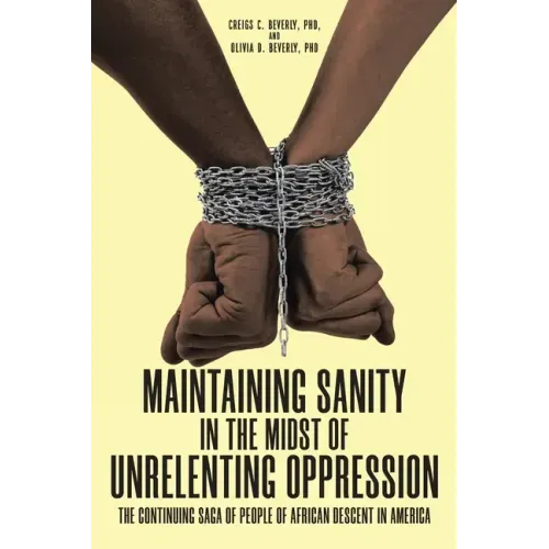 Maintaining Sanity in the Midst of Unrelenting Oppression: The Continuing Saga of People of African Descent in America