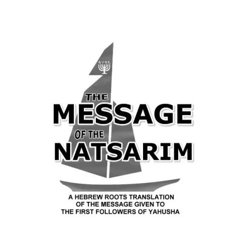 Message Of The Natsarim: A Hebrew Roots Translation Of The Message Given To The First Followers Of Yahusha