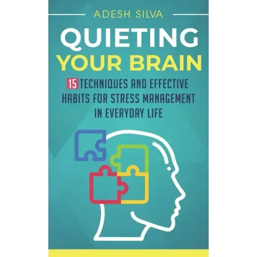 Quieting Your Brain: 15 Techniques and Effective Habits for Stress Management in Everyday Life
