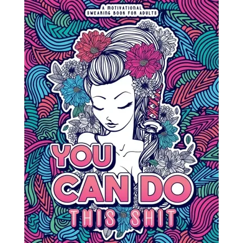 You Can Do This Shit: A Motivational Swearing Book for Adults - Swear Word Coloring Book For Stress Relief and Relaxation! Funny Gag Gift for Adults
