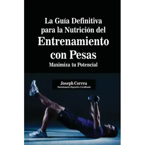 La Guía Definitiva para la Nutrición del Entrenamiento con Pesas: Maximiza tu Potencial