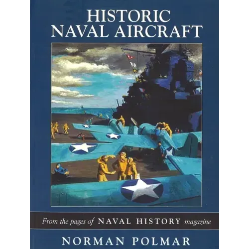 Historic Naval Aircraft: From the Pages of Naval History Magazine
