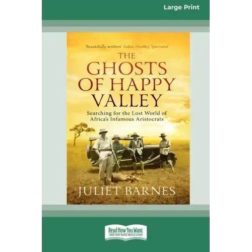 The Ghosts of Happy Valley: Searching for the Lost World of Africa's Infamous Aristocrats (16pt Large Print Edition)