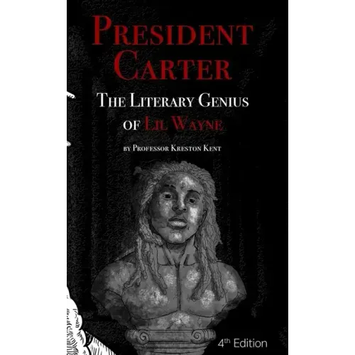 The Literary Genius of Lil Wayne: President Carter - The Cases for Lil Wayne's Nobel Prize in Literature and Pulitzer for Poetry