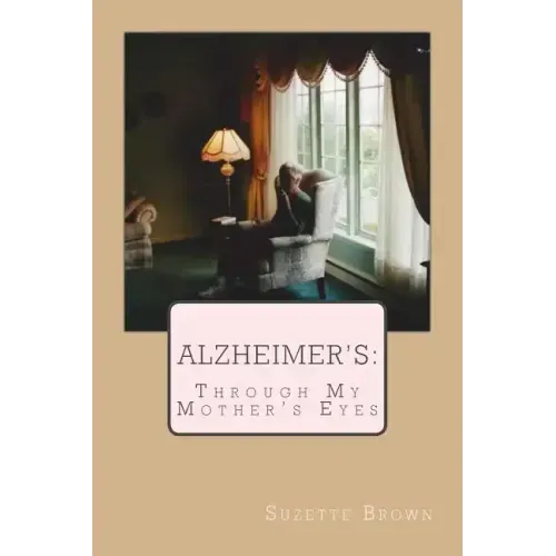 Alzheimer's Through My Mother's Eyes