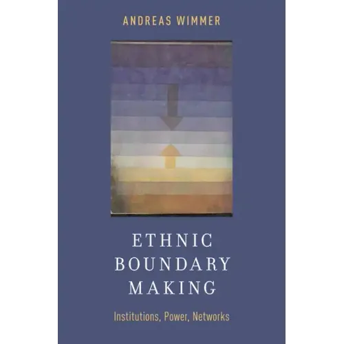 Ethnic Boundary Making: Institutions, Power, Networks