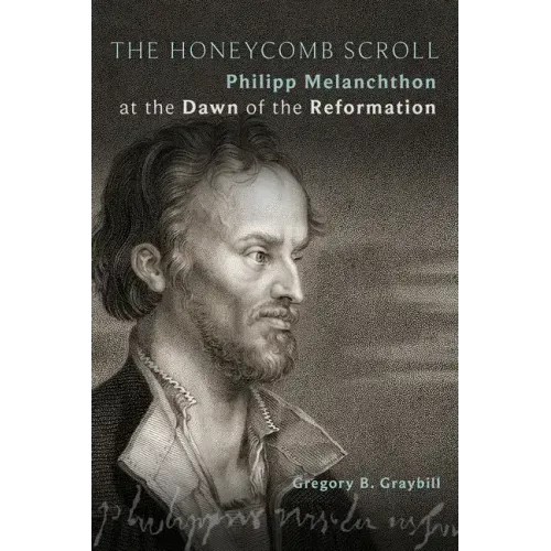 The Honeycomb Scroll: Philipp Melanchthon at the Dawn of the Reformation