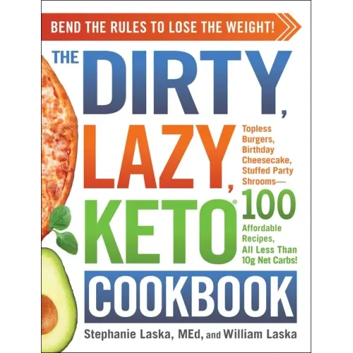 The Dirty, Lazy, Keto Cookbook: Bend the Rules to Lose the Weight!