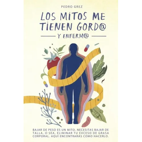 METODO GREZ - Los Mitos Me Tienen Gord@ y Enferm@: Bajar de peso es un mito. Necesitas bajar de talla, o sea, eliminar exceso de grasa corporal. Aquí