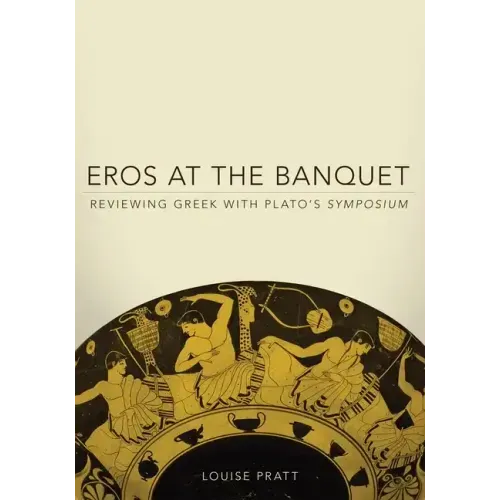 Eros at the Banquet: Reviewing Greek with Plato's Symposiumvolume 40