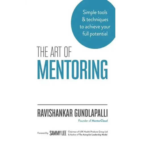 The Art of Mentoring: Simple tools & techniques to achieve your full potential