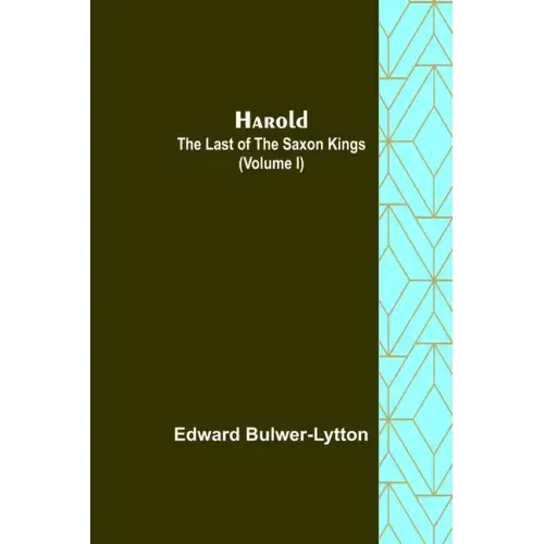 Harold: the Last of the Saxon Kings (Volume I)