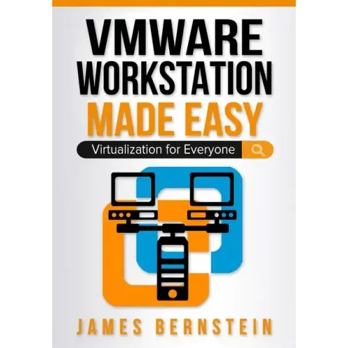 VMware Workstation Made Easy: Virtualization for Everyone