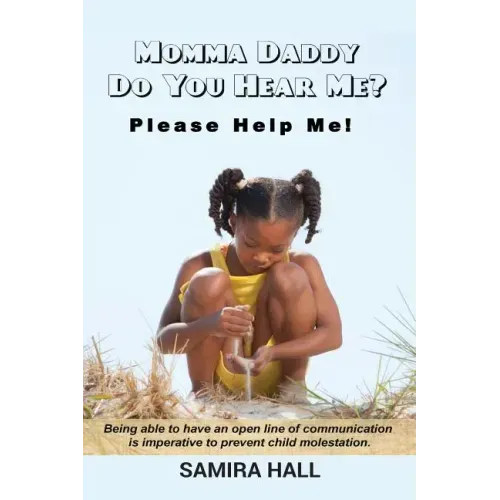 MOMMA DADDY DO YOU HEAR ME? Please Help Me!: Being able to have an open line of communication is imperative to prevent child molestation.