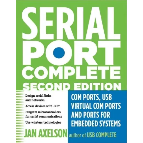 Serial Port Complete: COM Ports, USB Virtual COM Ports, and Ports for Embedded Systems