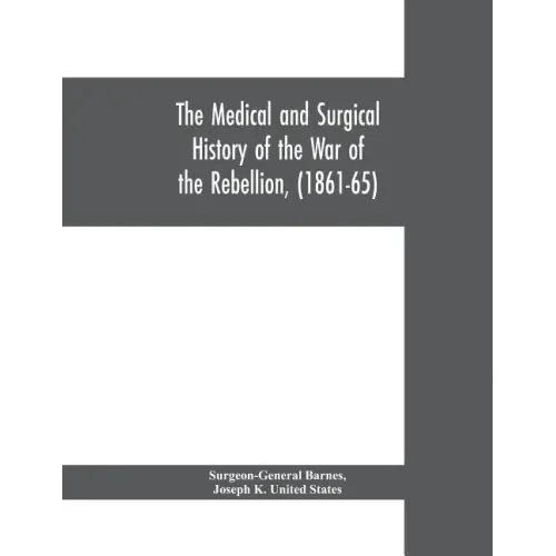 The medical and surgical history of the war of the rebellion, (1861-65)