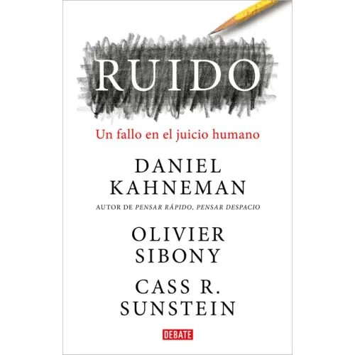Ruido: Un Fallo En El Juicio Humano / Noise: A Flaw in Human Judgment